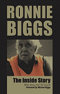 Ronnie Biggs: The Inside Story - Gray, Mike, and Currie, Tel, and Biggs, Michael (Foreword by)