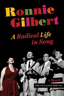 Ronnie Gilbert: A Radical Life in Song - Gilbert, Ronnie, and Near, Holly (Foreword by)