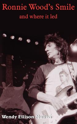 Ronnie Wood's Smile: and where it led - Mullen, Wendy Ellison