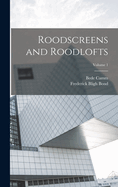 Roodscreens and Roodlofts; Volume 1