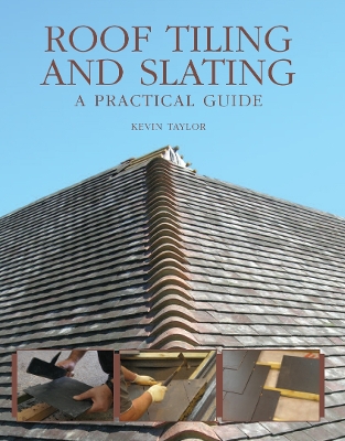 Roof Tiling and Slating: A Practical Guide - Taylor, Kevin