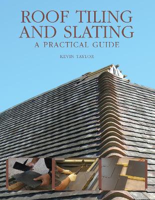 Roof Tiling and Slating: A Practical Guide - Taylor, Kevin