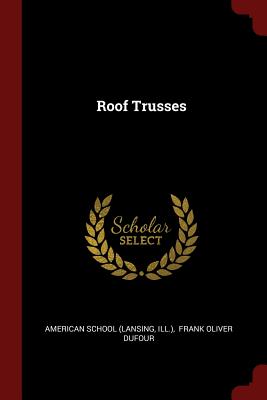 Roof Trusses - (Lansing, American School, and Ill ), and Frank Oliver Dufour (Creator)