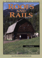 Roofs and Rails: How to Plan and Build Your Ideal Horse Facility - Ehringer, Gavin, and Vorhes, Gary (Editor)
