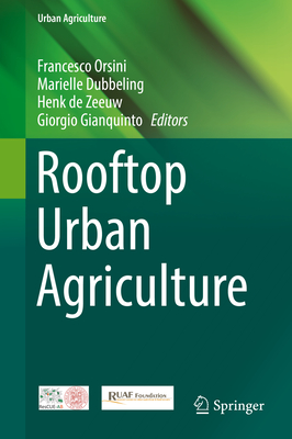 Rooftop Urban Agriculture - Orsini, Francesco (Editor), and Dubbeling, Marielle (Editor), and de Zeeuw, Henk (Editor)