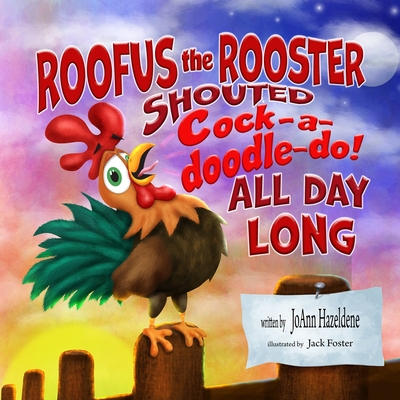 Roofus the Rooster Shouted Cock-A-Doodle-Do All Day Long! - Hazeldene, Joann