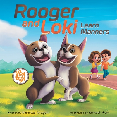 Rooger and Loki Learn Manners: Sit, Boy, Sit. A Children's Story about Dogs, Kindness and Family - Aragon, Nicholas