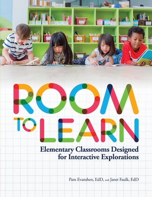 Room to Learn: Elementary Classrooms Designed for Interactive Explorations - Evanshen, Pam, Edd, and Faulk, Janet