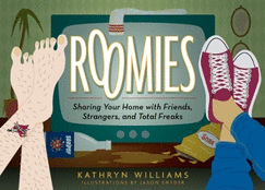 Roomies: Sharing Your Home with Friends, Strangers, and Total Freaks
