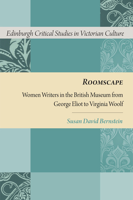 Roomscape: Women Writers in the British Museum from George Eliot to Virginia Woolf - Bernstein, Susan David