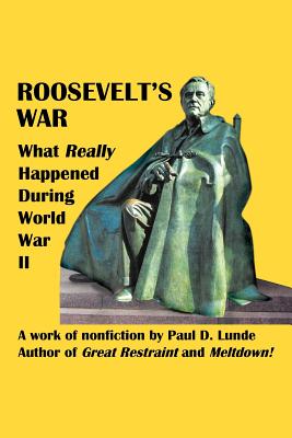 Roosevelt's War: What Really Happened During World War II - Lunde, Paul D