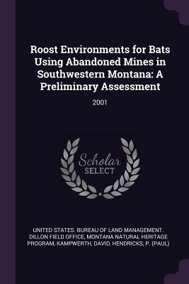 Roost Environments for Bats Using Abandoned Mines in Southwestern Montana: A Preliminary Assessment: 2001 - United States Bureau of Land Management (Creator), and Program, Montana Natural Heritage, and Kampwerth, David