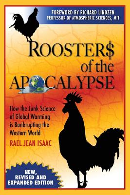 Roosters of the Apocalypse: How the Junk Science of Global Warming is Bankrupting the Western World (New, Revised and Expanded Edition) - Isaac, Rael Jean