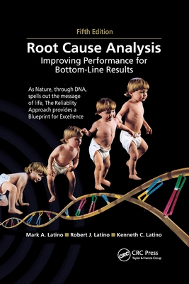 Root Cause Analysis: Improving Performance for Bottom-Line Results, Fifth Edition - Latino, Mark A., and Latino, Robert J., and Latino, Kenneth C.