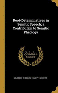 Root-Determinatives in Semitic Speech; a Contribution to Semitic Philology