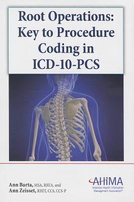 Root Operations: Key to Procedure Coding in ICD-10-PCS - Zeisset, Ann, and Barta, Ann