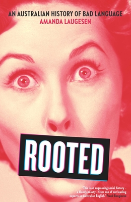 Rooted: An Australian history of bad language - Laugesen, Amanda, Dr.