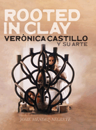 Rooted in Clay: Vernica Castillo y su arte