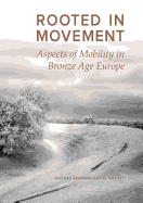 Rooted in Movement: Aspects in Mobility in Bronze Age Europe