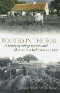 Rooted in the Soil: Cottage Gardens and Allotments in Ireland Since 1750