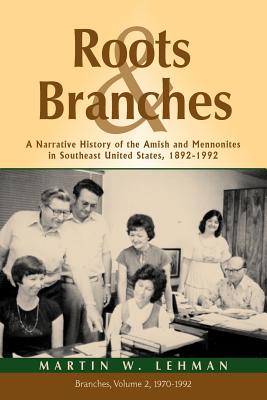 Roots and Branches: A Narrative History of the Amish and Mennonites in Southeast United States, 1892-1992, Vol. 2, Branches - Lehman, Martin W, and Kraybill, James R (Foreword by)