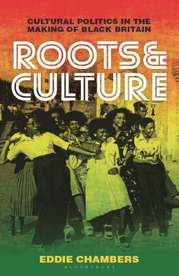 Roots & Culture: Cultural Politics in the Making of Black Britain - Chambers, Eddie