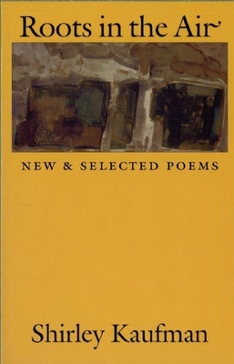 Roots in the Air: New & Selected Poems - Kaufman, Shirley