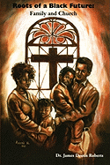 Roots of a Black Future: Family and Church