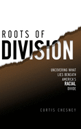 Roots of Division: Uncovering What Lies beneath America's Racial Divide