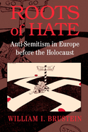 Roots of Hate: Anti-Semitism in Europe Before the Holocaust