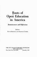 Roots of Open Education in America: Reminiscences and Reflections - Dropkin, Ruth (Editor), and City University of New York, and Tobier, Arthur (Editor)