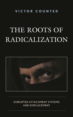 Roots of Radicalization: Disrupted Attachment Systems and Displacement - Counted, Victor