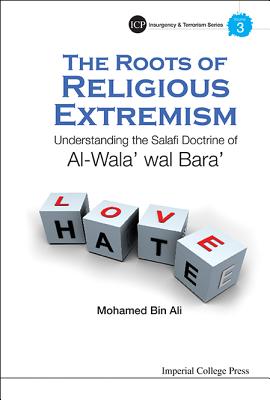 Roots of Religious Extremism, The: Understanding the Salafi Doctrine of Al-Wala' Wal Bara' - Bin Ali, Mohamed