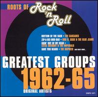 Roots of Rock 'N Roll: Greatest Groups 1962-1965 - Various Artists