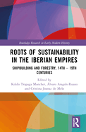 Roots of Sustainability in the Iberian Empires: Shipbuilding and Forestry, 14th - 19th Centuries