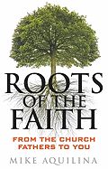 Roots of the Faith: From the Church Fathers to You