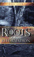 Roots of the Reformation - Adam, Karl