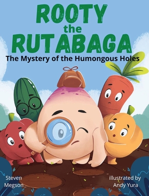 Rooty the Rutabaga: The Mystery of the Humongous Holes - Megson, Steven