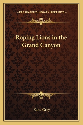 Roping Lions in the Grand Canyon - Grey, Zane