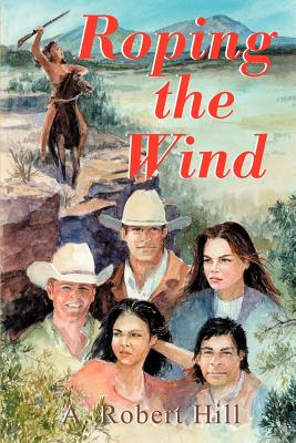 Roping the Wind - Hill, A Robert