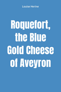 Roquefort, the Blue Gold Cheese of Aveyron
