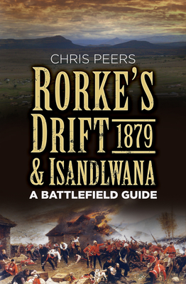 Rorke's Drift and Isandlwana 1879: A Battlefield Guide - Peers, Chris