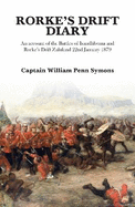 Rorke's Drift Diary: An Account of the Battles of Isandhlwana and Rorke's Drift Zululand January 1879