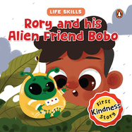 Rory and His Alien Friend Bobo (Life Skills Series): First Kindness Story an Illustrated Storybook for Children, Teaching Lessons for Building Compassion and Empathy Book for 5+ [Penguin Early Learning Series]