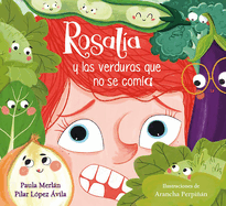 Rosala Y Las Verduras Que No Se Coma / Rosalia and the Veggies She Didn't Want to Eat