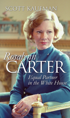 Rosalynn Carter: Equal Partner in the White House - Kaufman, Scott