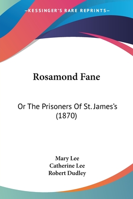 Rosamond Fane: Or The Prisoners Of St. James's (1870) - Lee, Mary, and Lee, Catherine, Professor