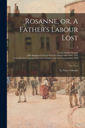 Rosanne, or, A Father's Labour Lost: in Three Volumes; 2