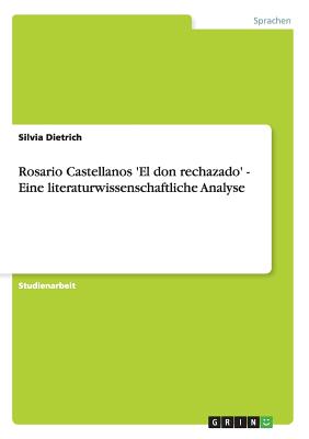 Rosario Castellanos 'el Don Rechazado' - Eine Literaturwissenschaftliche Analyse - Dietrich, Silvia
