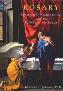 Rosary: Mysteries, Meditations, and the Telling of the Beads - Johnson, Kevin Orlin